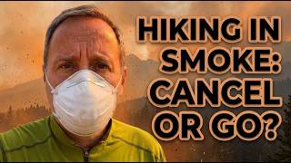 Backcountry Hiking in Wildfire Smoke | Cancel or Carry On?