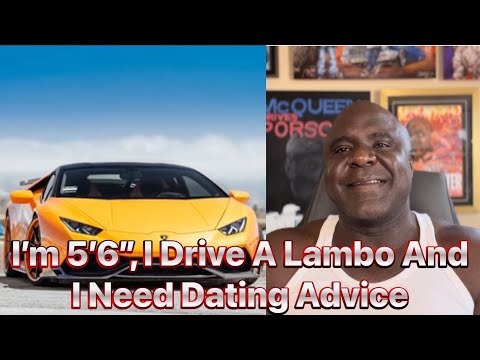 I’m 5’6”, I Drive A Lambo And Need Dating Advice