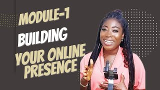 MODULE 1- BUILDING YOUR ONLINE PRESENCE FOR YOUR BUSINESS