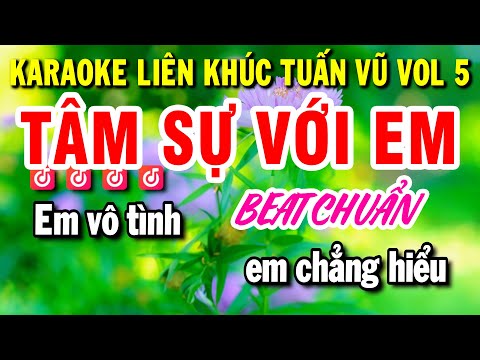 Karaoke Liên Khúc Tuấn Vũ VOL 5 – Tâm Sự Với Anh – Liên Khúc Tuấn Vũ Beat Chuẩn