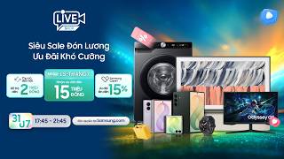 🎉 SIÊU SALE ĐÓN LƯƠNG - ƯU ĐÃI KHÓ CƯỠNG TẠI LIVESTREAM SAMSUNG ✨