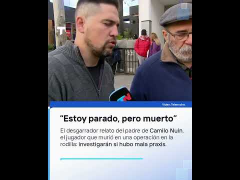 El desgarrador relato del padre de Camilo Nuin, el futbolista que murió en una operación de rodilla