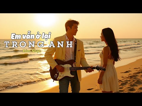 EM VẪN Ở LẠI TRONG ANH - Một bài ballad trữ tình nên nghe một lần trong đời