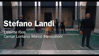 Stefano Landi: L'eterno fòco. Cantar Lontano, Marco Mencoboni