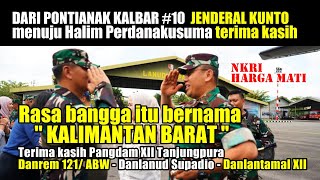 DARI KALBAR #10 JENDERAL KUNTO MENUJU HALIM PERDANAKUSUMAH " TERIMA KASIH  " KOGABWILHAN I MENYALA