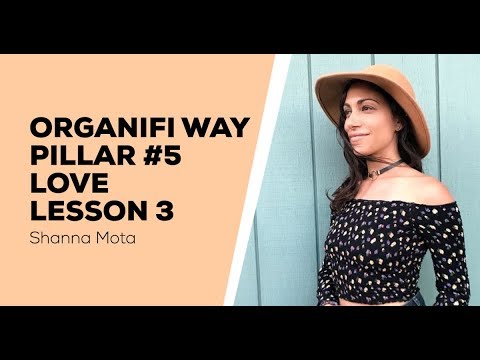 Organifi Way Pillar 5 Love - Lesson 3 - Cultivating Authenticity | Letting Go - Shanna Mota