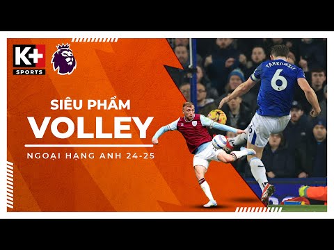 TỔNG HỢP NHỮNG SIÊU PHẨM VOLLEY ẤN TƯỢNG NGOẠI HẠNG ANH MÙA GIẢI 24-25