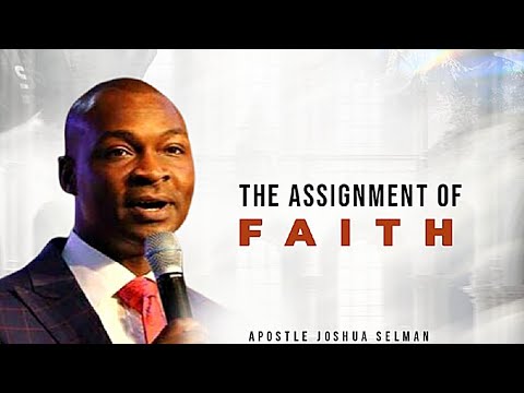 The Assignment Of Faith - Apostle Joshua Selman