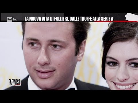 La nuova vita di Follieri, dalle truffe alla Serie A - Farwest 17/06/2024