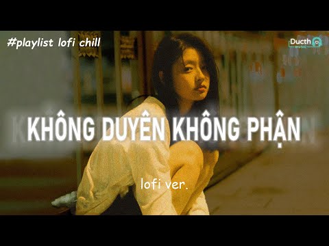 [1 HOUR] Năm Tháng Nay Cũng Phai Dần Anh Đâu Còn Nhớ Thương Em... Không Duyên Không Phận (lofi ver.)