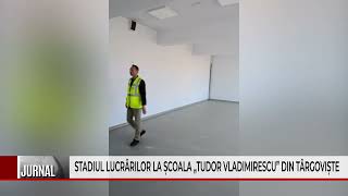 STADIUL LUCRĂRILOR LA ȘCOALA „TUDOR VLADIMIRESCU” DIN TÂRGOVIȘTE