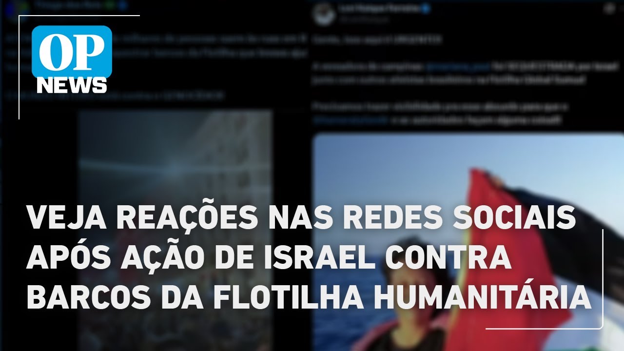 Veja reações nas redes sociais após ação de Israel contra barcos da flotilha humanitária | OP News
