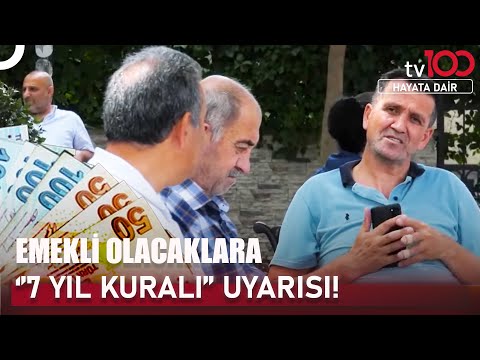 Emekli Olacaklar Dikkat! SGK'dan 7 Yıl Kuralı Uyarısı | Hayata Dair