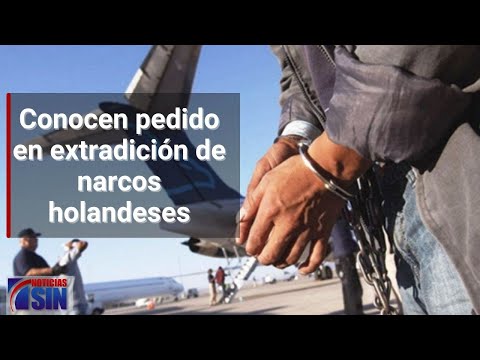 Conocerán este miércoles pedido en extradición de narcos holandeses