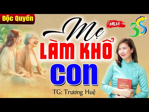 Truyện đời thực ai nghe cũng khen: MẸ LÀM KHỔ CON trọn bộ - Đọc truyện đêm khuya