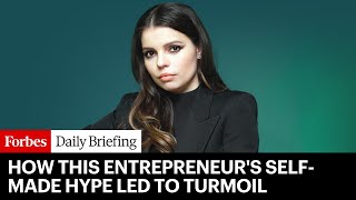 ‘Smoke And Mirrors’: How This Entrepreneur Exaggerated And Self-Promoted Her Way Into Turmoil