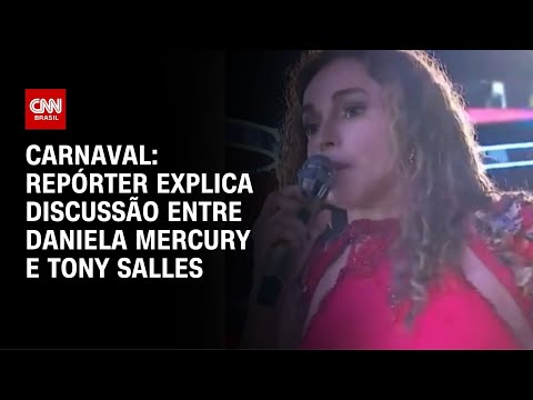 ​Repórter da CNN explica discussão entre Daniela Mercury e Tony Salles durante Carnaval | BASTIDORES