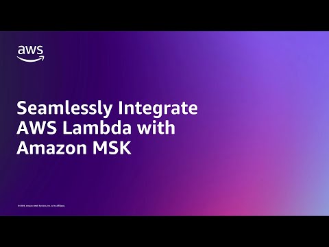 Seamlessly Integrate AWS Lambda with Amazon MSK | Amazon Web Services