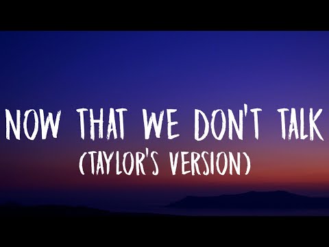 Taylor Swift - Now That We Don't Talk [Lyrics] (Taylor's Version) (From The Vault)