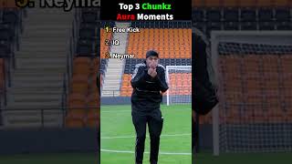 Top 3 Chunkz Aura Moments