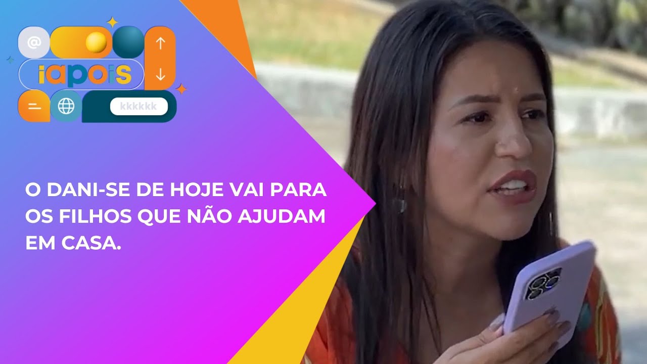 O Dani-se de hoje vai para os filhos que não ajudam em casa.