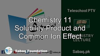 Chemistry 11 Solubility Product and Common Ion Effect