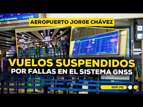 ✈️ Vuelos SUSPENDIDOS en Lima: Fallas en sistema GNSS del aeropuerto Jorge Chávez