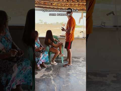 Quando o homem fica sem namorar