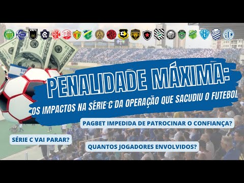 OPERAÇÃO PENALIDADE MÁXIMA E OS IMPACTOS NA SÉRIE C E NO CONFIANÇA
