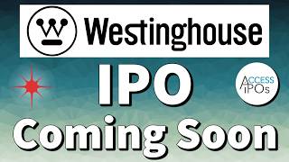 Westinghouse IPO: COMING SOON!
