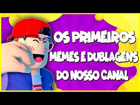 OS PRIMEIROS MEMES E DUBLAGENS DO NOSSO CANAL