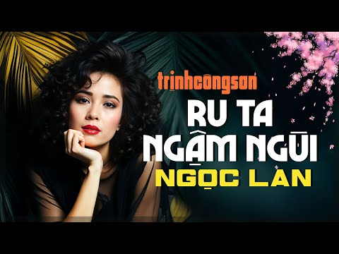 NGỌC LAN | Những Tình Khúc Nhạc TRỊNH CÔNG SƠN Hay Nhất