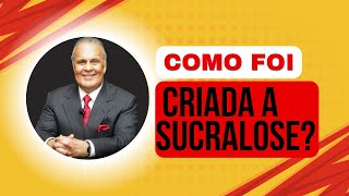 Como foi criada a sucralose?