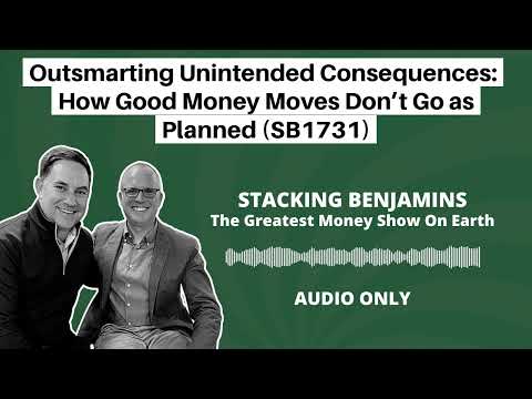 Stacking Benjamins | Outsmarting Unintended Consequences: How Good Money Moves Don’t Go as Planned (SB1731)