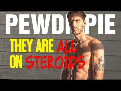 Pewdiepie: "They Are ALL On Steroids"
