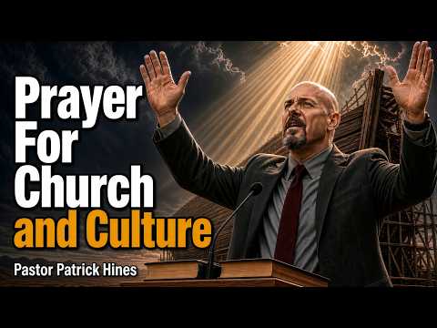 A Comprehensive Congregational Prayer for the Church and Culture | Pastor Patrick Hines Video Clip