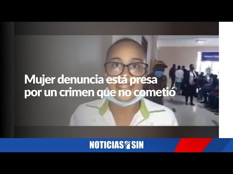 Mujer denuncia está presa por un crimen que no cometió