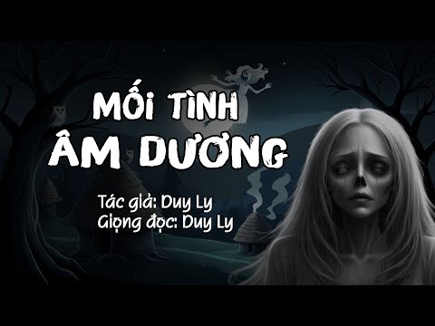 Truyện ma: Mối tình âm dương - Truyện mới của Duy Ly | Truyện ma Duy Ly