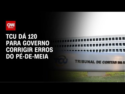 TCU dá 120 para governo corrigir erros do Pé-de-Meia | CNN NOVO DIA