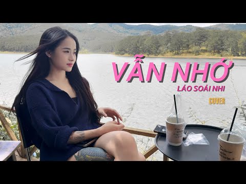 VẪN NHỚ - LÁO SOÁI NHI COVER | Hãy bước đi và đừng nghĩ suy, dù cho anh không cần em...