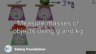 Measure masses of objects using g and kg
