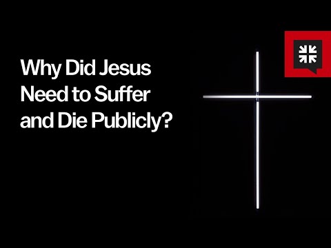 Why Did Jesus Need to Suffer and Die Publicly?