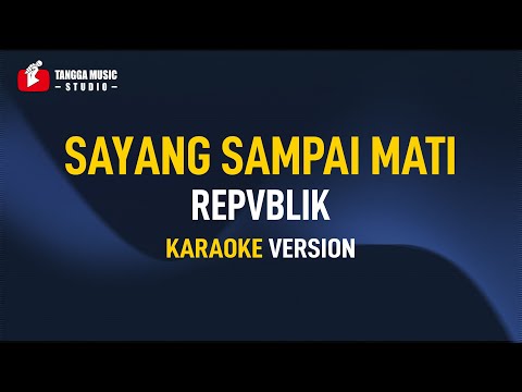 Repvblik – Sayang Sampai Mati (Karaoke)