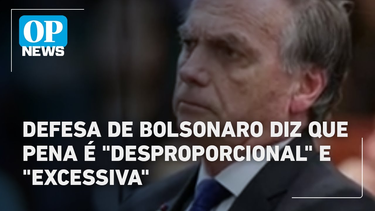 Defesa de Bolsonaro diz que pena é desproporcional e excessiva | O POVO News
