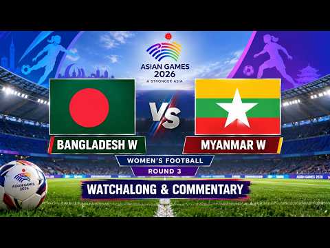 Bangladesh W vs Myanmar W <strong>Live</strong> <strong>Asian</strong> <strong>Games</strong> Women's Football Round 3 Watchalong &amp; Commentary