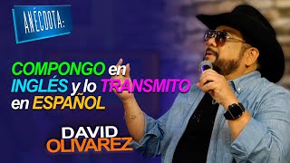 David Olivarez | ANÉCDOTA: COMPONGO en INGLÉS y lo TRANSMITO en ESPAÑOL