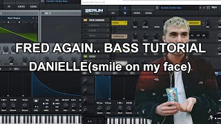 Fred Again.. Danielle(smile on my face) Serum Bass Tutorial