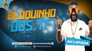 BLOQUINHO DOS TF | AH LAPADA 2025