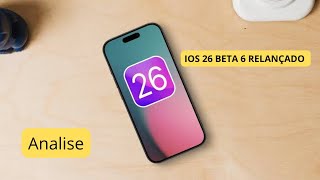 IOS 26 BETA 6 RELANÇADO! ANÁLISE!
