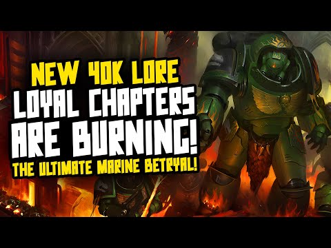 New 40K Lore! BIG LOYALISTS CHAPTERS ARE BURNING...